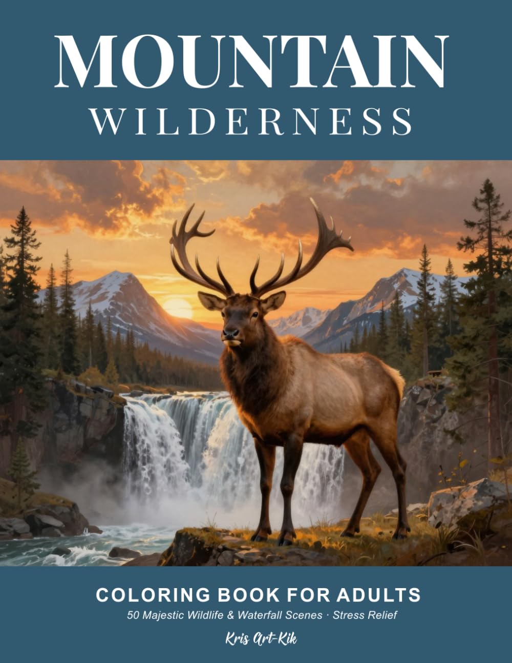 Mountain Wilderness Coloring Book: An Adult Coloring Book Featuring Majestic Elk, Mountain Landscapes and Waterfalls for Stress Relief and Relaxation