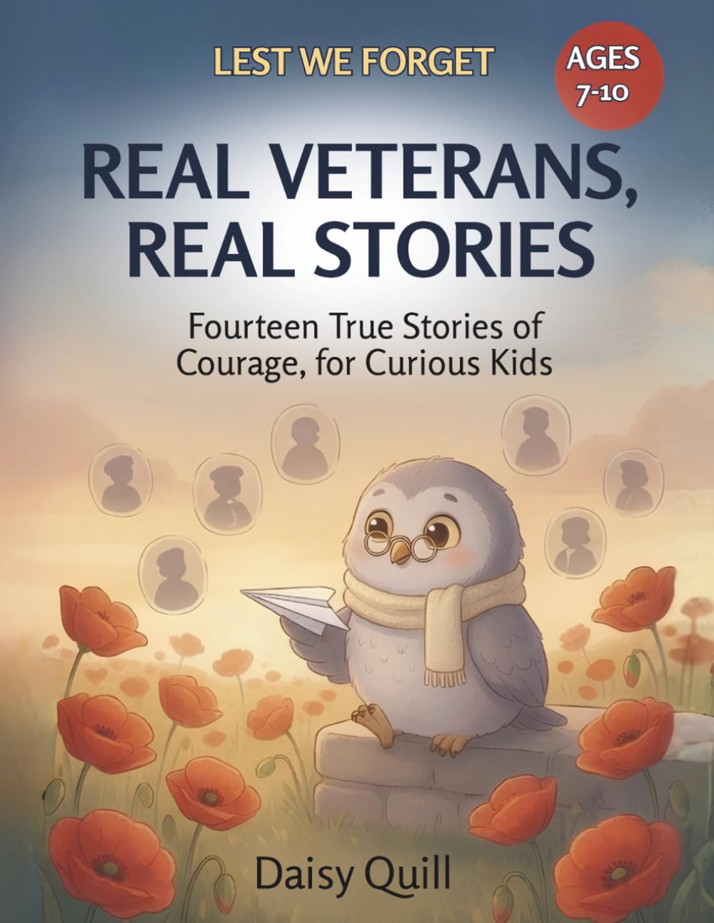 Real Veterans, Real Stories: Fourteen True Stories of Courage, for Curious Kids: 3 (Lest We Forget)
