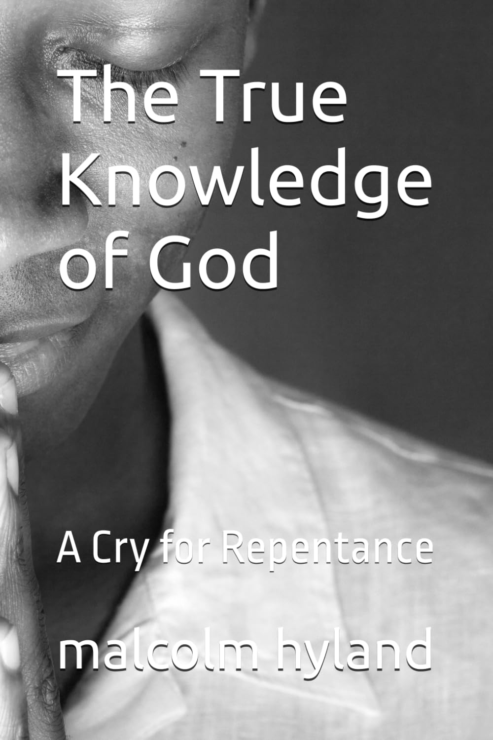 The True Knowledge of God: A Cry for Repentance