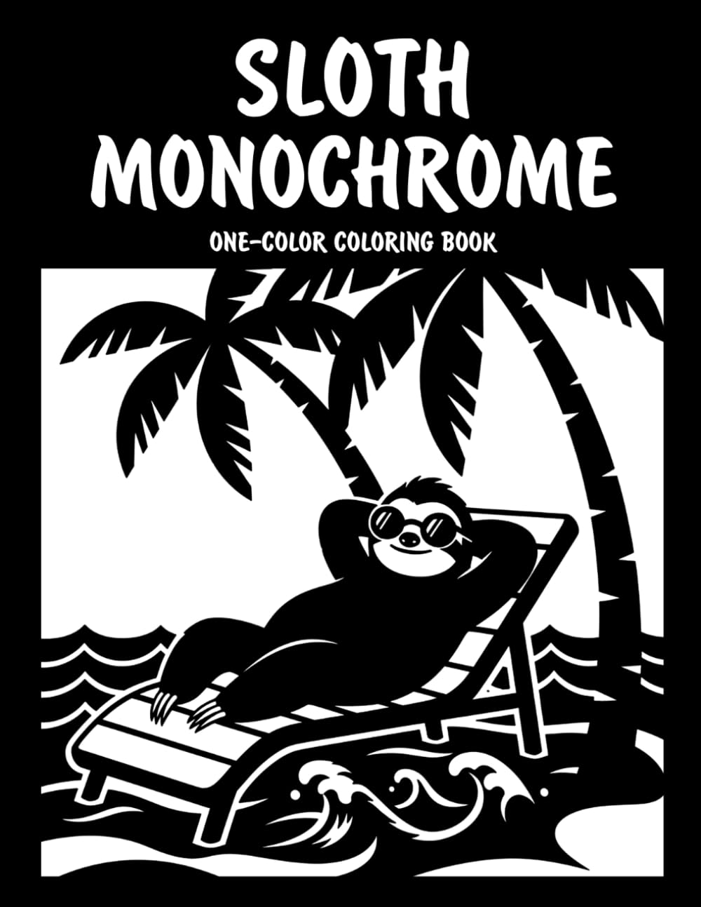 Sloth Monochrome One-Color Coloring Book: Cute Sloth Designs for Relaxation and Creative Fun