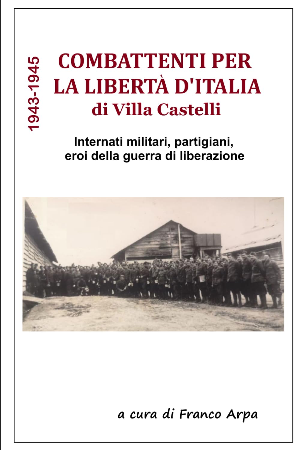 COMBATTENTI PER LA LIBERTA' D'ITALIA 1943-1945 DI VILLA CASTELLI (BR)