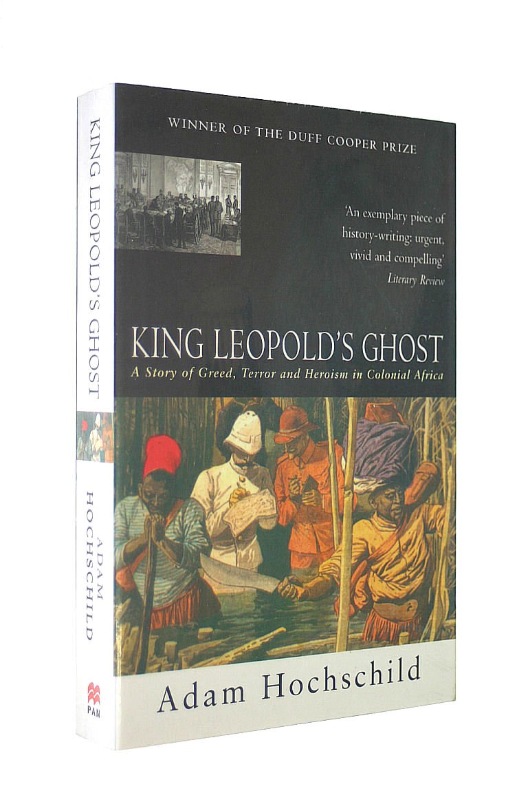 King Leopold's Ghost: A Story of Greed, Terror and Heroism in Colonial ...
