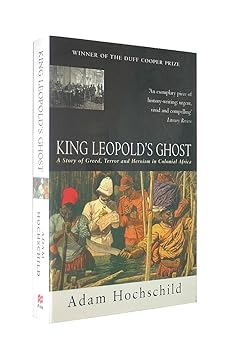 King Leopold's Ghost: A Story of Greed, Terror and Heroism in Colonial ...