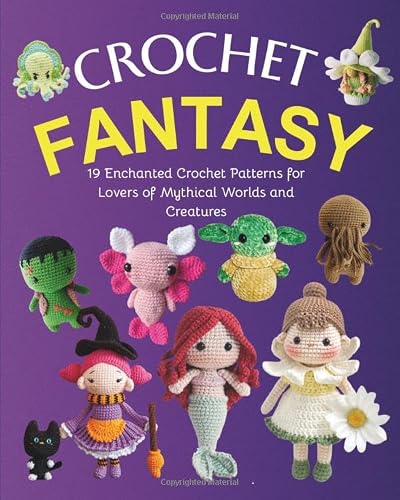 Crochet Fantasy: 19 Enchanted Crochet Patterns for Lovers of Mythical Worlds and Creatures