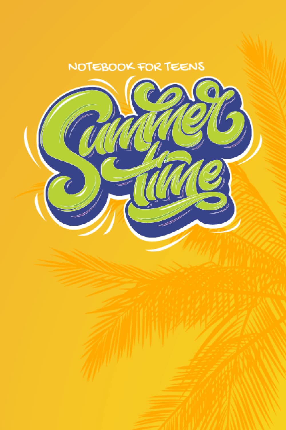 SUMMERTIME NOTEBOOK FOR TEENS: Write about your Summertime Experiences, 6 x 9in Blank Lined Notebook