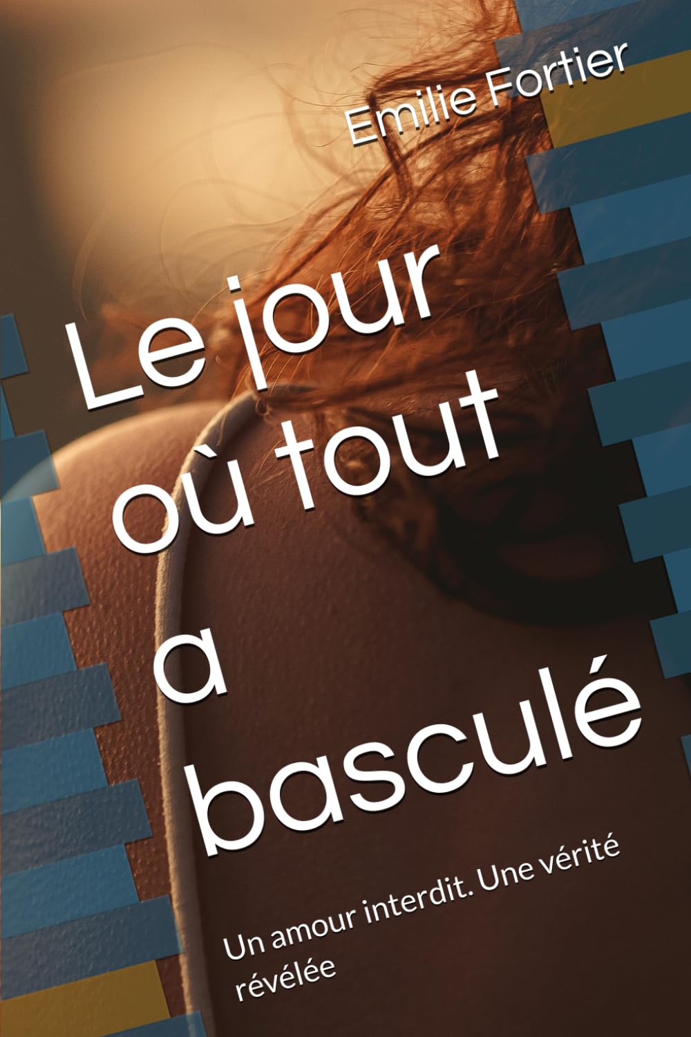 Le jour où tout a basculé: Un amour interdit. Une vérité révélée