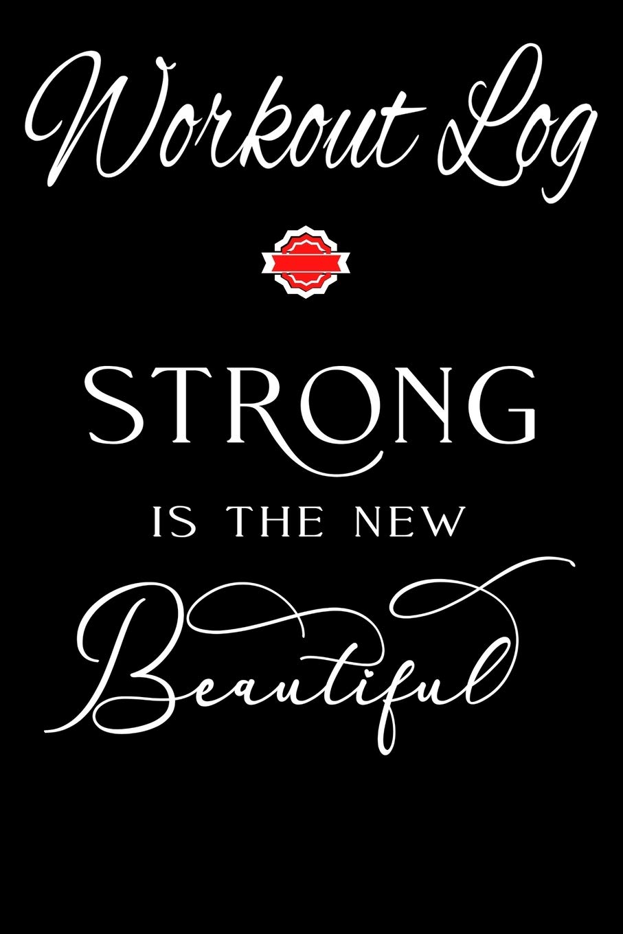 Workout Log: Strong is The New Beautiful | Exercise Daily Activity Goals GYM Book | Bodybuilding New Habits Record | Track Your Weight Loss,Strength ... routines | 6x9 Paperback: 41 (Team Notebooks)