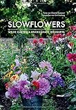  Slowflowers: Wilde Gärten und ungezähmte Bouquets
