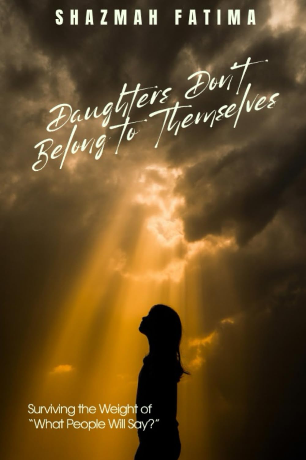 Daughters Don’t Belong to Themselves: Surviving the Weight of “What People Will Say?”