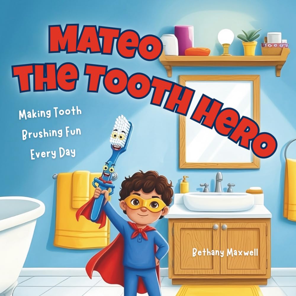 Mateo the Tooth Hero: A Fun Brushing Teeth Book for Kids and Toddlers to Build Healthy Dental Habits and a Positive Daily Routine
