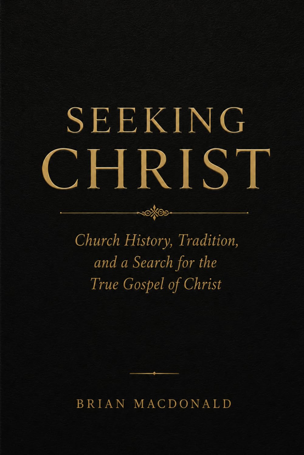 Seeking Christ: A Journey Through Christianity, Church History, and the Gospel of Jesus Christ