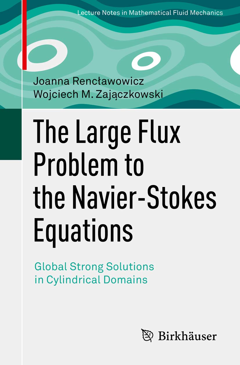 The Large Flux Problem to the Navier-Stokes Equations: Global Strong Solutions in Cylindrical Domains (Advances in Mathematical Fluid Mechanics)      1st ed. 2019 Edition, Kindle Edition