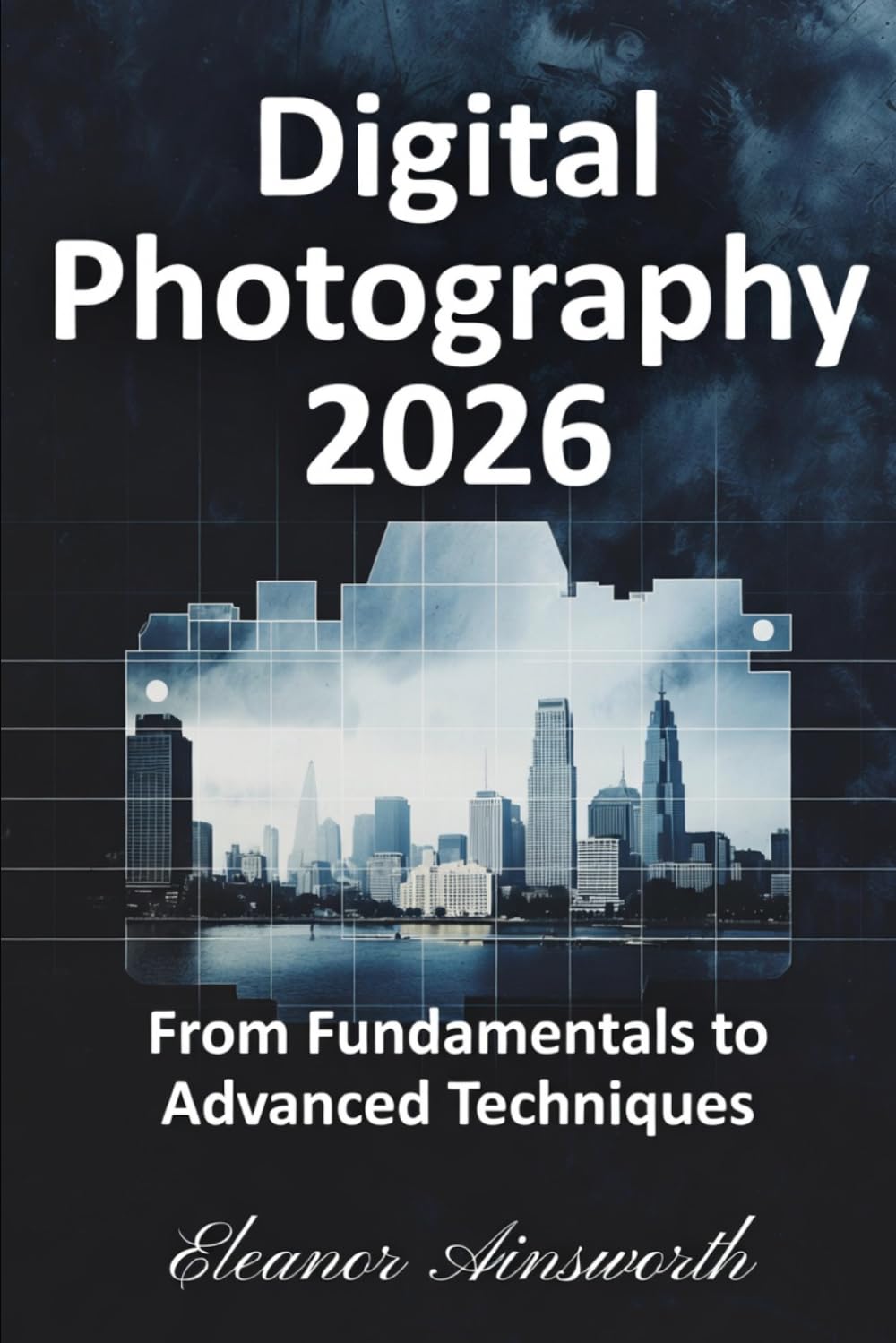 Digital Photography 2026: From Fundamentals to Advanced Techniques