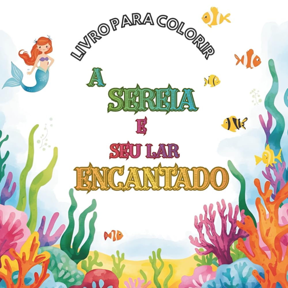 Livro para colorir: A sereia e seu lar encantado