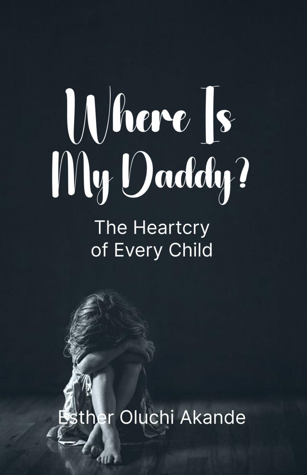 Where’s My Daddy: The Heartcry of Every Child