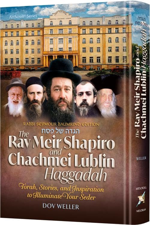 The Rav Meir Shapiro and Chachmei Lublin Haggadah Torah, Stories and Inspiration to Illuminate Your Seder