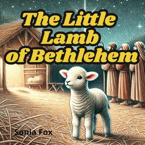 The Little Lamb of Bethlehem: The Story of a Little