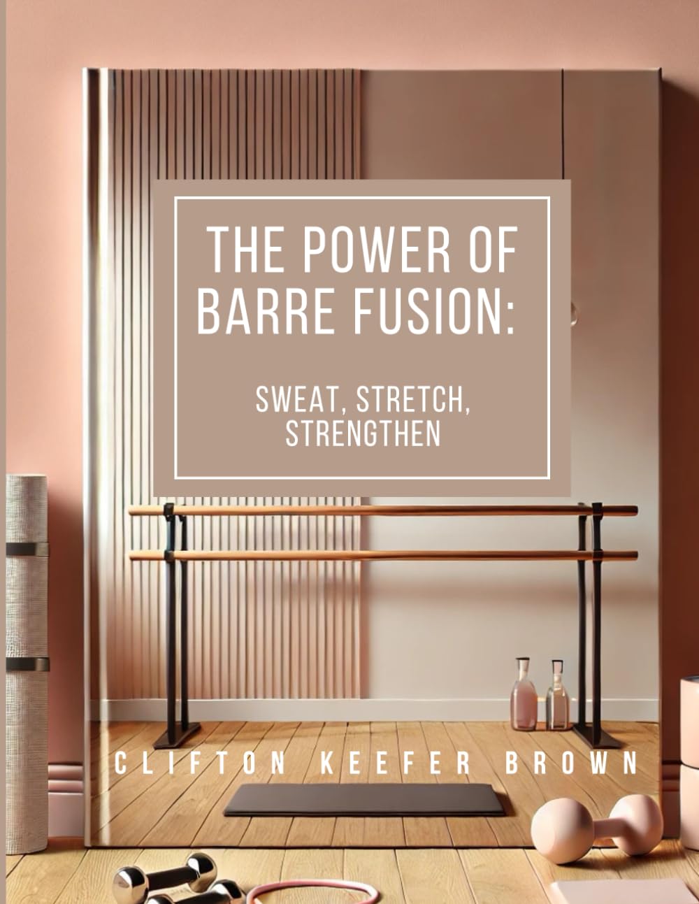The Power of Barre Fusion: Sweat, Stretch, Strengthen