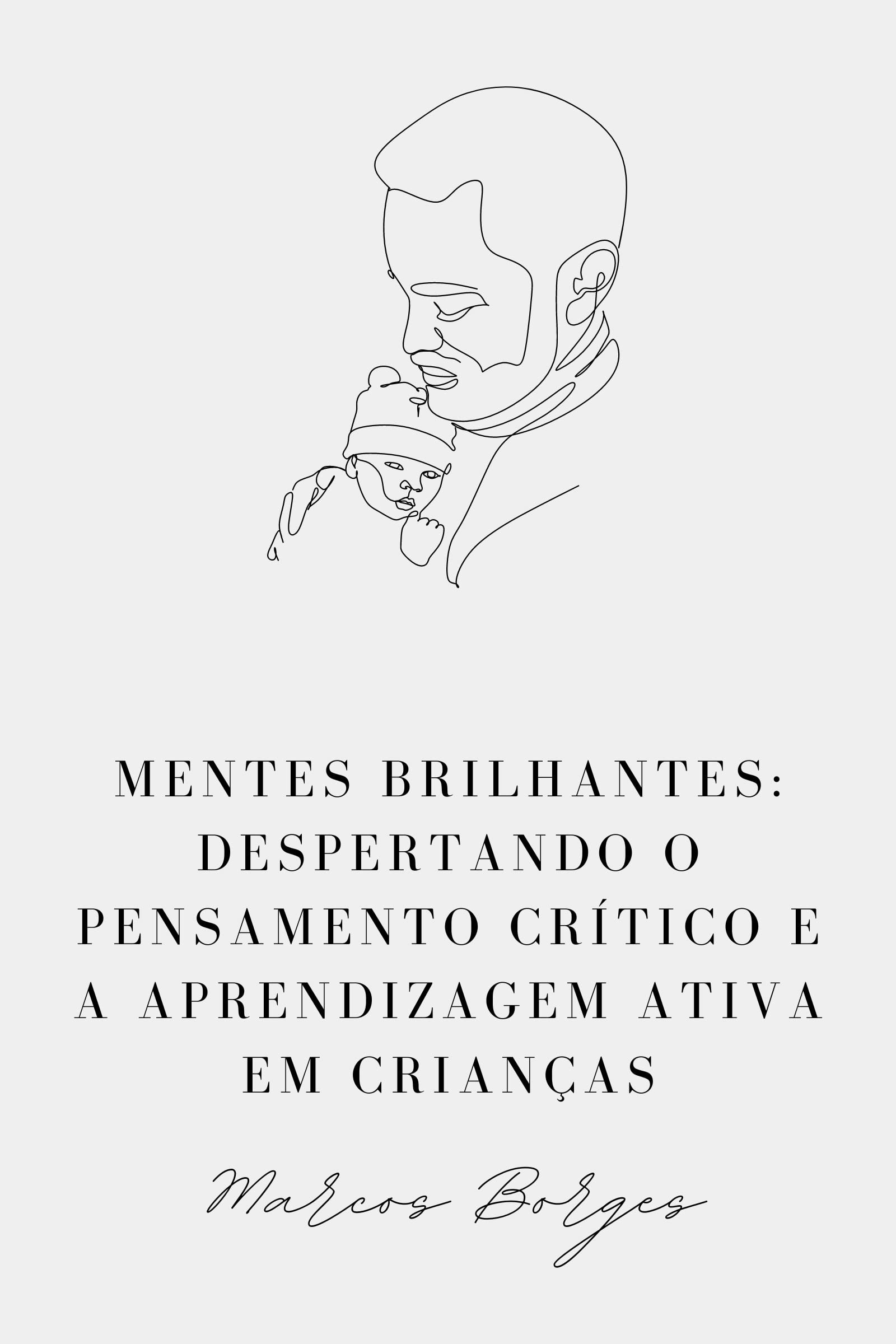 Mentes Brilhantes: Despertando o Pensamento Crítico e a Aprendizagem Ativa em Crianças (Portuguese Edition)