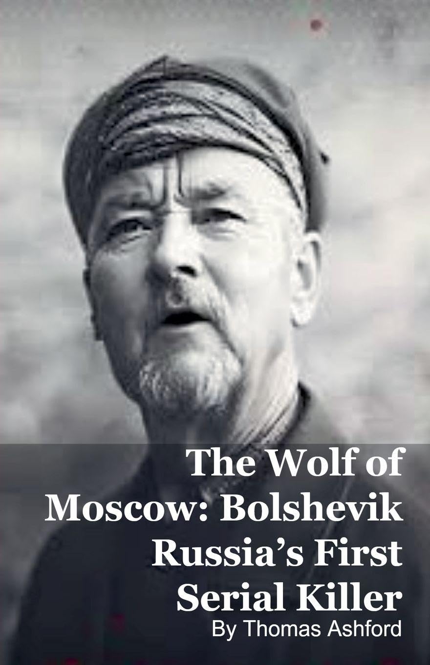 The Wolf of Moscow: Bolshevik Russia's First Serial Killer