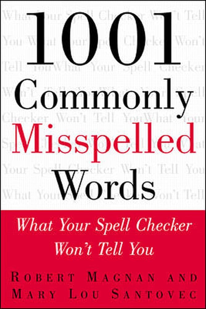 1001 Commonly Misspelled Words: What Your Spell Checker Won't Tell You 1st Edition