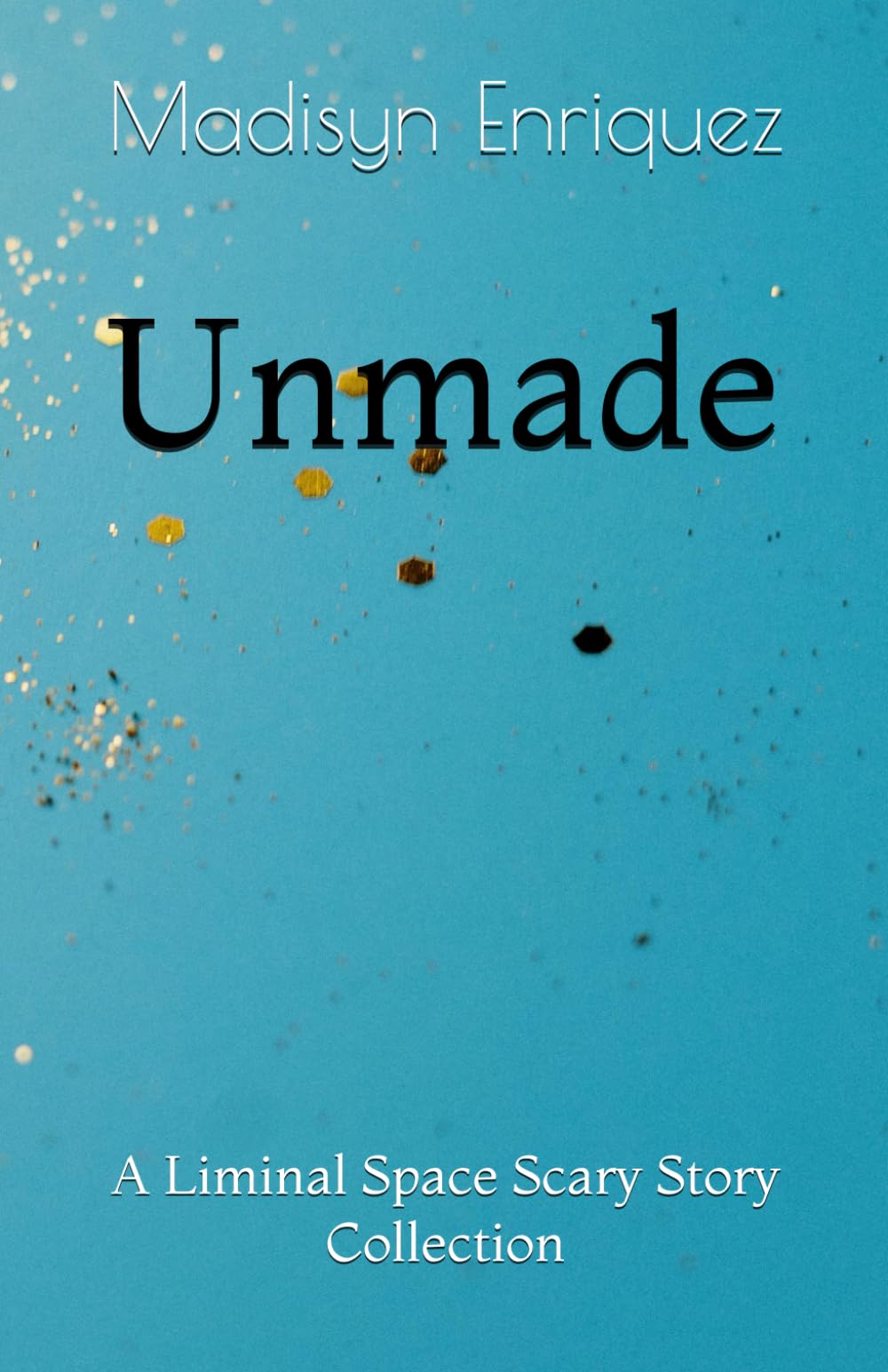 Unmade: A Liminal Space Scary Story Collection