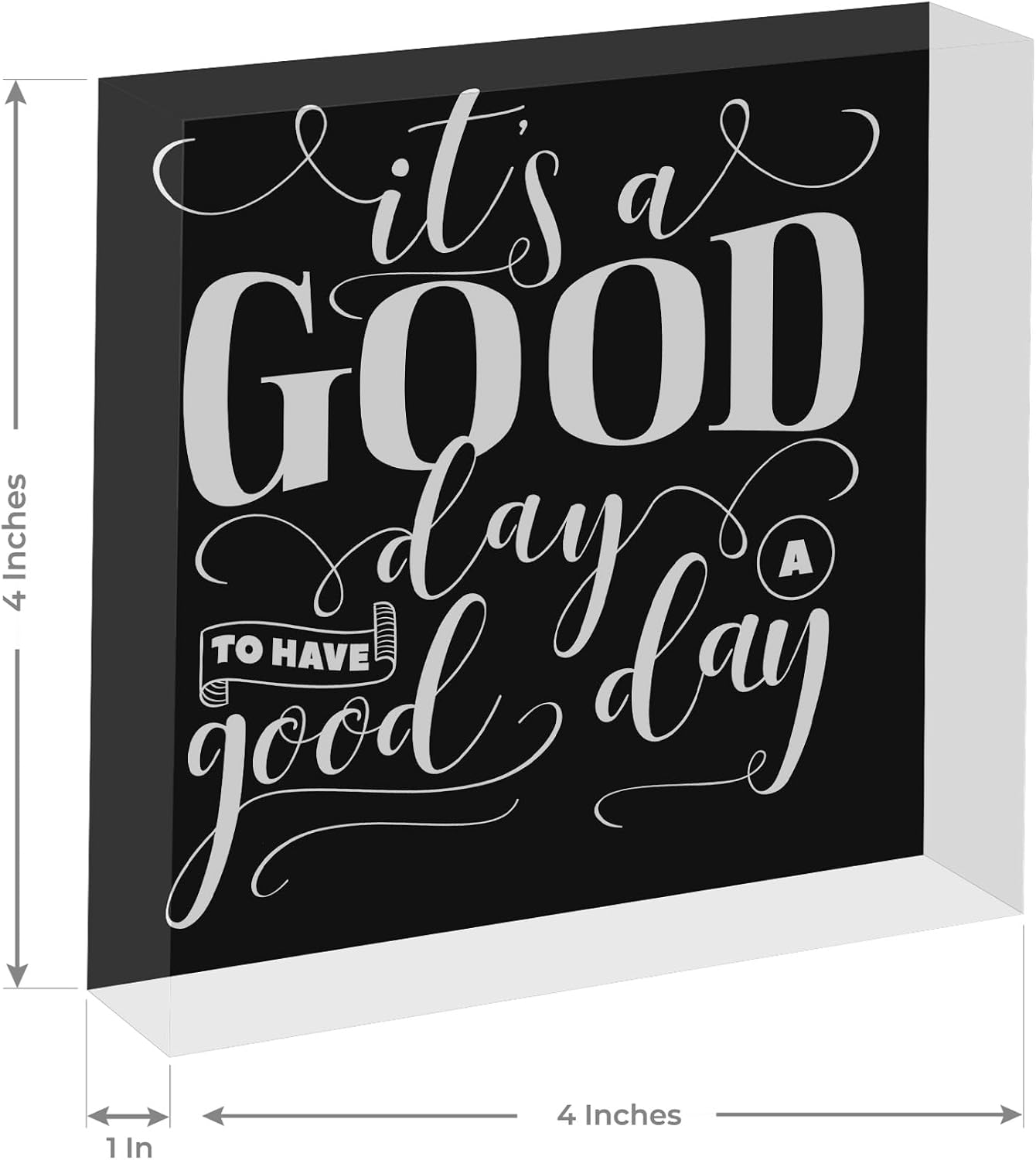Today is a Good Day to Have a Good Day For Office, Home Décor Acrylic Box Sign, 4x4 Made in the USA