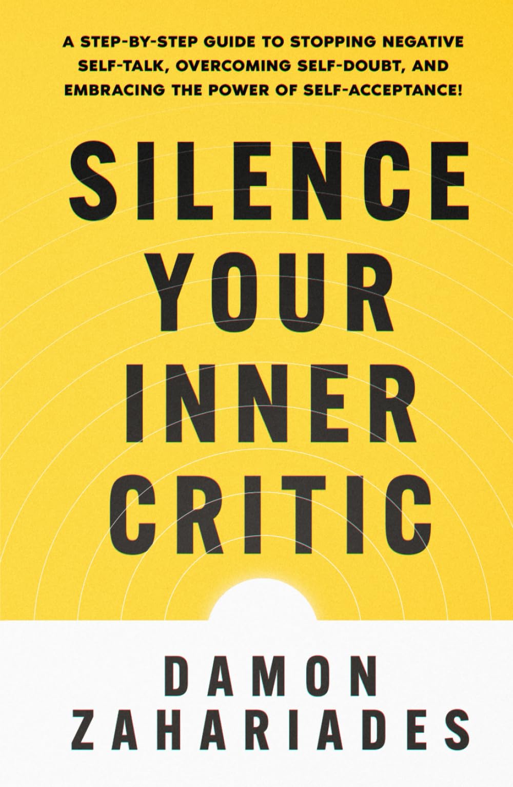 Silence Your Inner Critic: A Step-by-Step Guide to Stopping Negative Self-Talk, Overcoming Self-Doubt, and Embracing the Power of Self-Acceptance!
