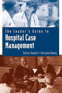 The Leader's Guide to Hospital Case Management (Jones and Bartlett Series in Case Management)