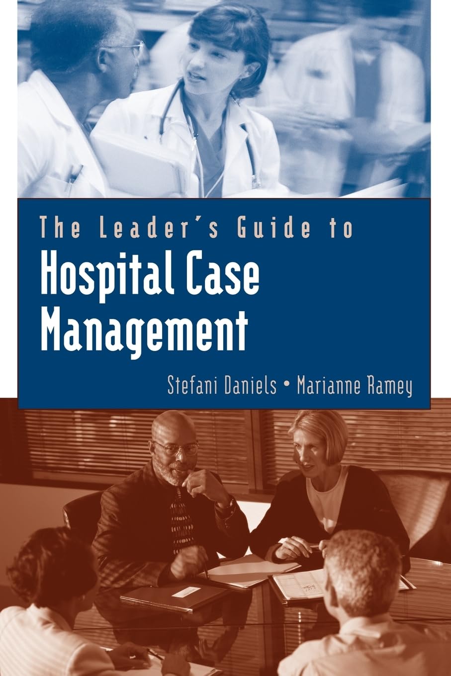 The Leader's Guide to Hospital Case Management (Jones and Bartlett Series in Case Management)
