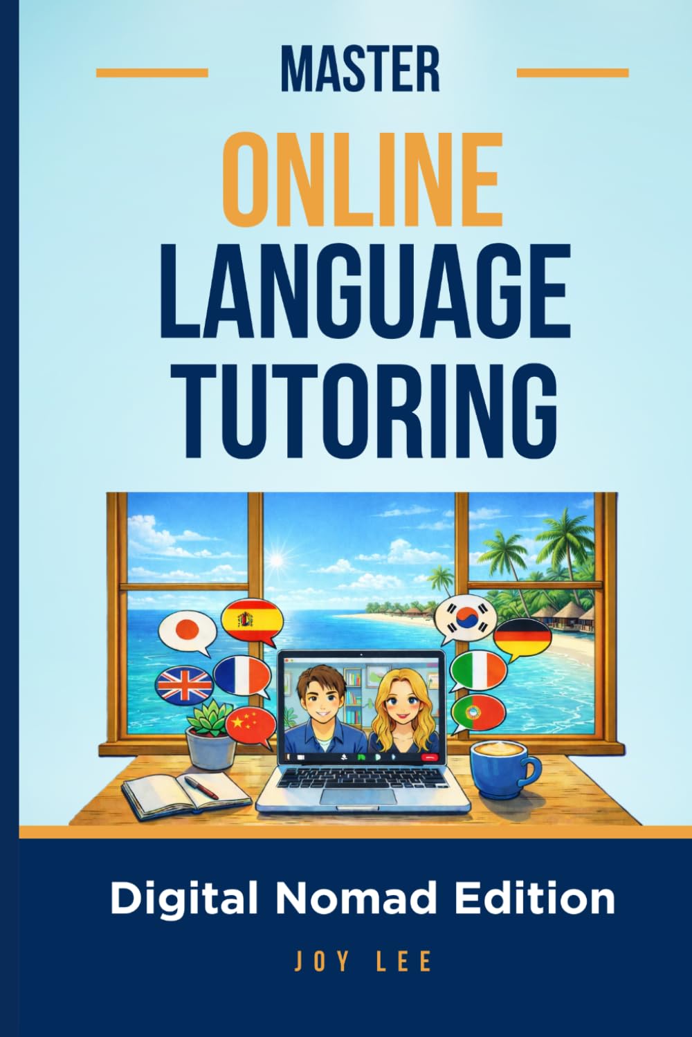 MASTER ONLINE LANGUAGE TUTORING: Teach Languages Online and Build a Location-Independent Income