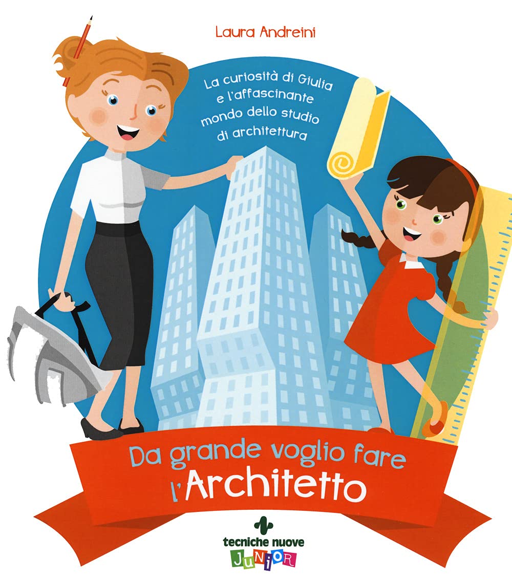 Da Grande Voglio Fare L'architetto. La Curiosità Di Giulia E L'affascinante Mondo Dello Studio Di Architettura - 4