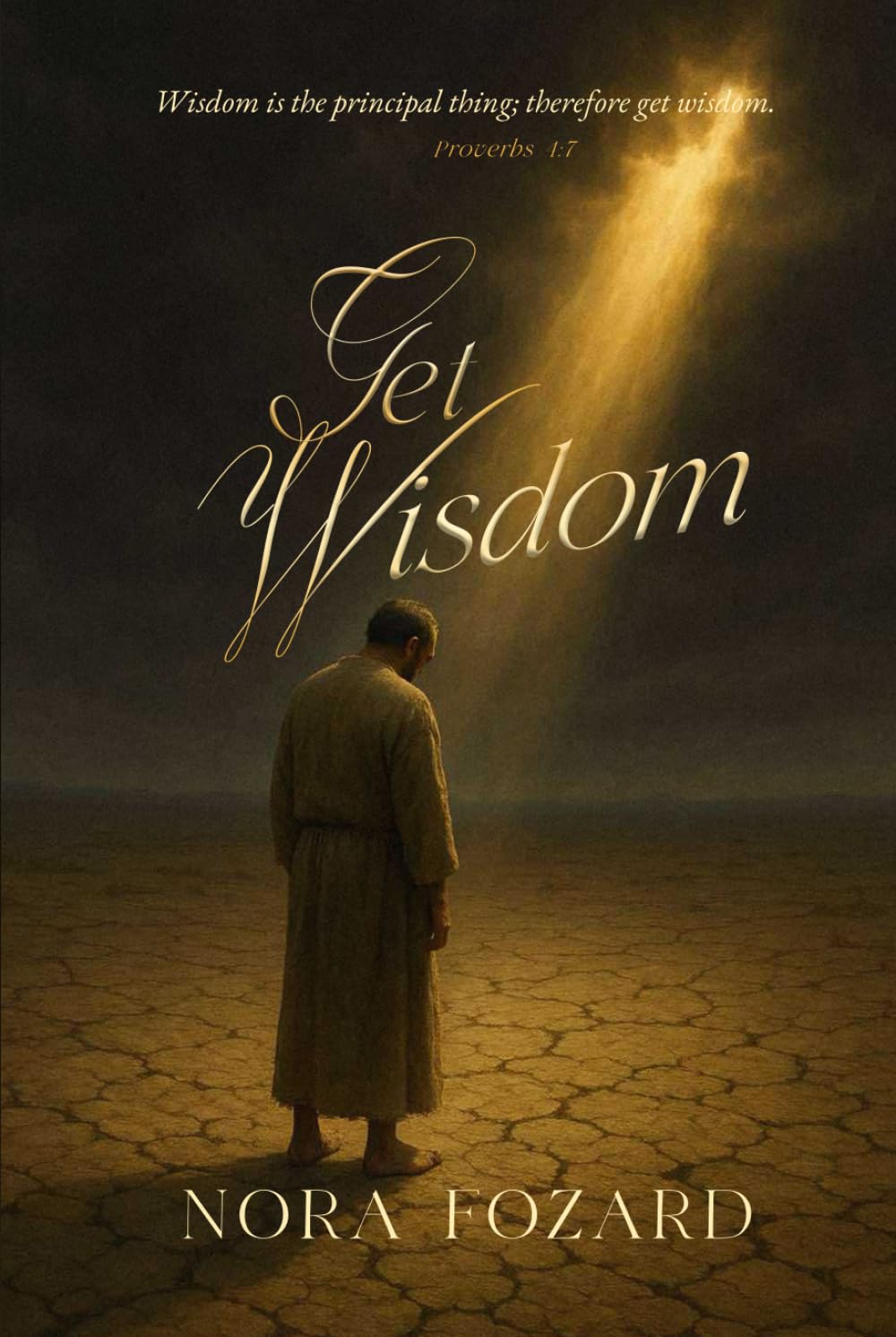 Get Wisdom: Wisdom Is the Principal Thing; Therefore Get Wisdom