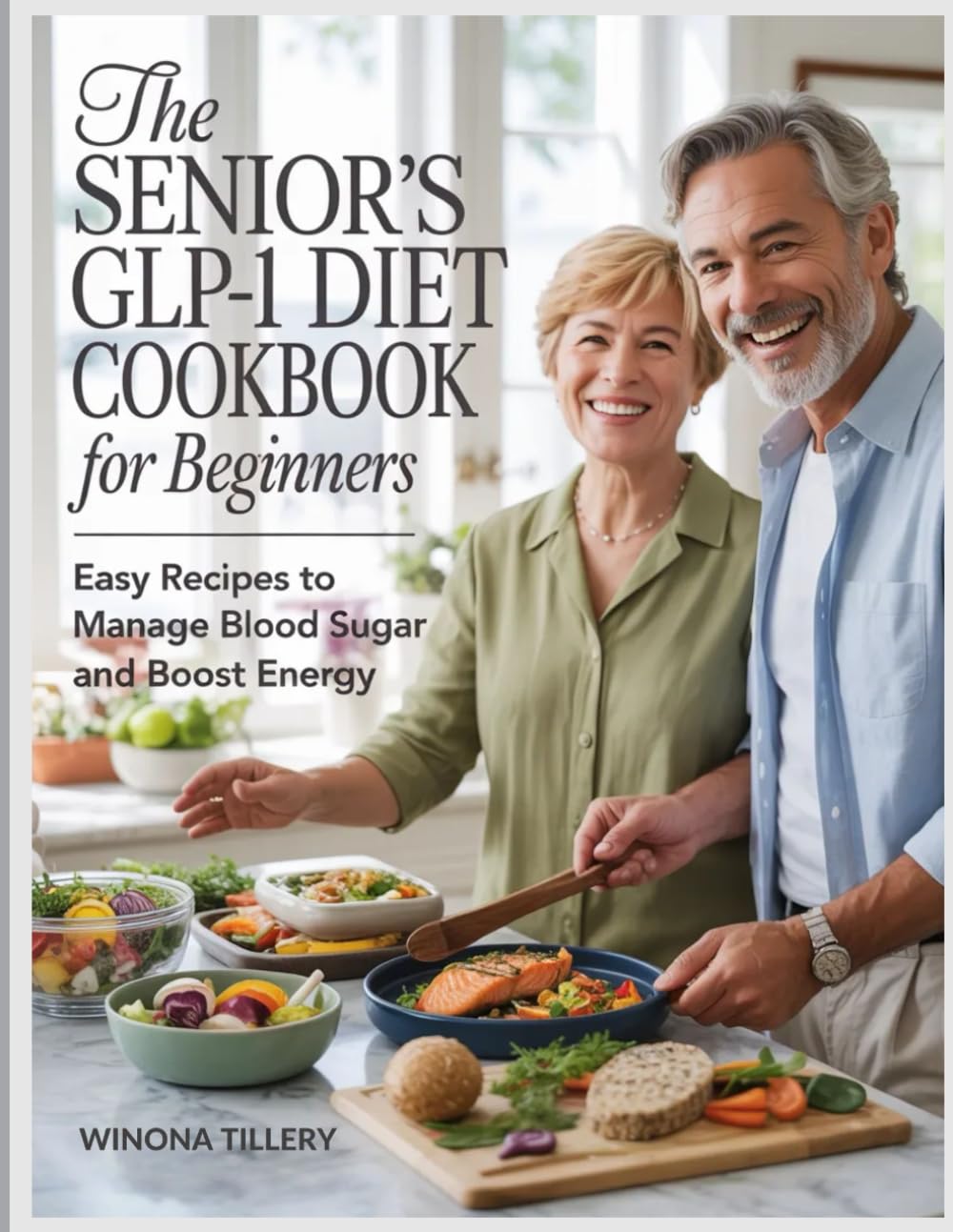 The Senior's GLP-1 Diet Cookbook for Beginners: Easy Recipes to Manage Blood Sugar and Boost Energy