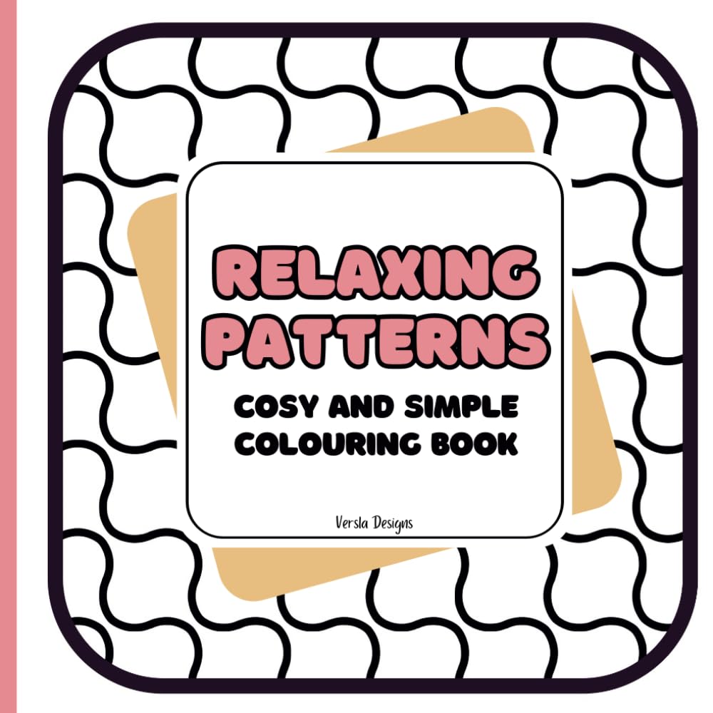 Relaxing Patterns Cosy and Simple Colouring Book: Easy Colouring Perfect for Relaxation and Stress Relief
