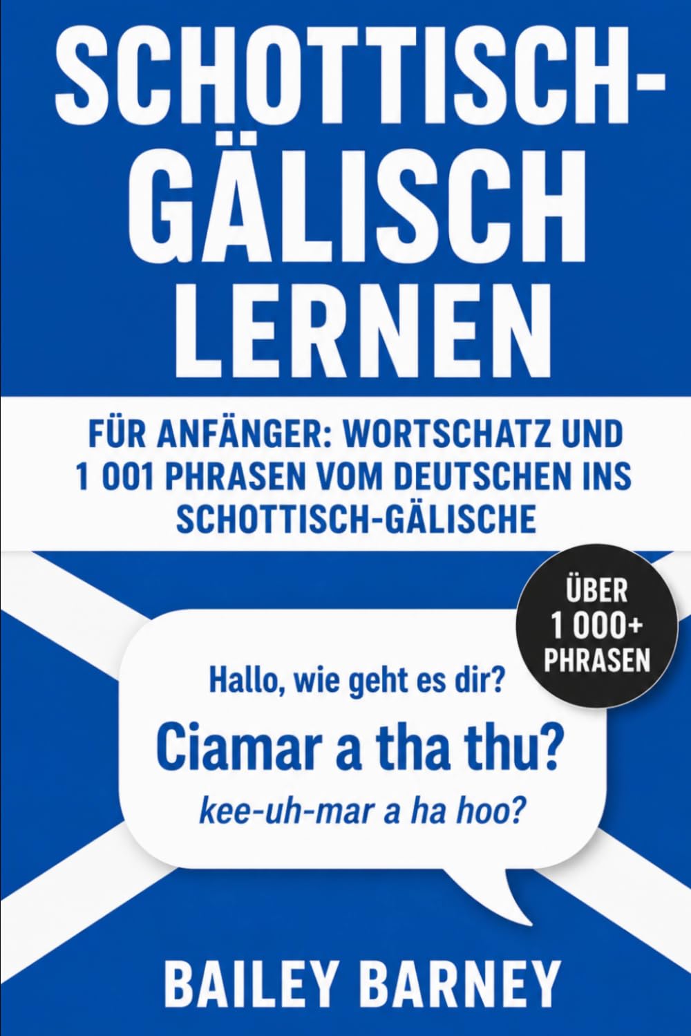 Schottisch-Gälisch lernen für Anfänger: Wortschatz und 1001 Phrasen vom Deutschen ins Schottisch-Gälische