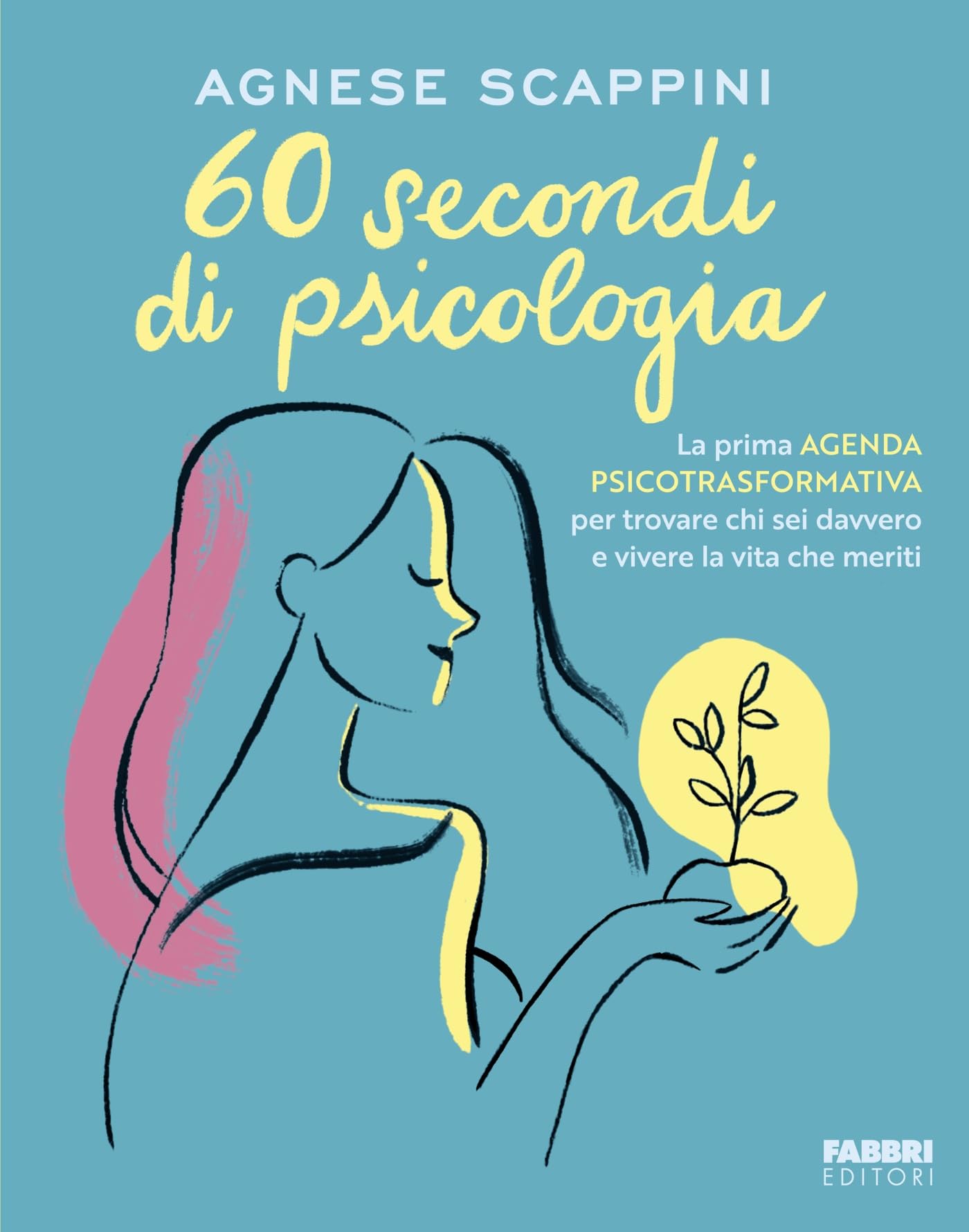 60 secondi di psicologia. La prima agenda psicotrasformativa per trovare chi sei davvero e vivere la vita che meriti