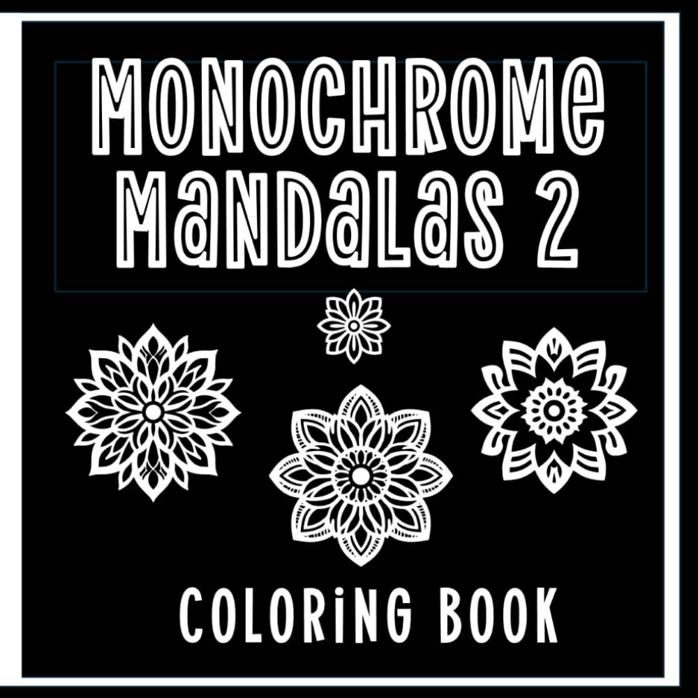 Monochrome Mandalas Coloring Book 2: Simple Mandala Single Color Coloring Book For Adults and Seniors, Calming Designs for Stress Relief and Relaxation