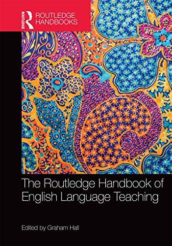 The Routledge Handbook of English Language Teaching (Routledge Handbooks in Applied Linguistics)