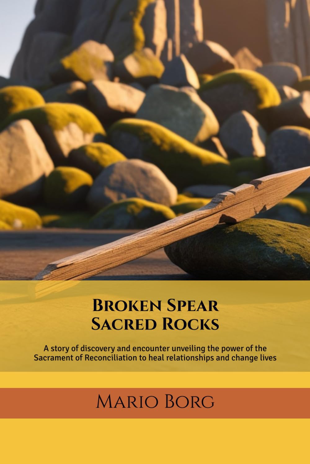 Broken Spear - Sacred Rocks: A story of discovery and encounter unveiling the power of the Sacrament of Reconciliation to heal relationships and change lives