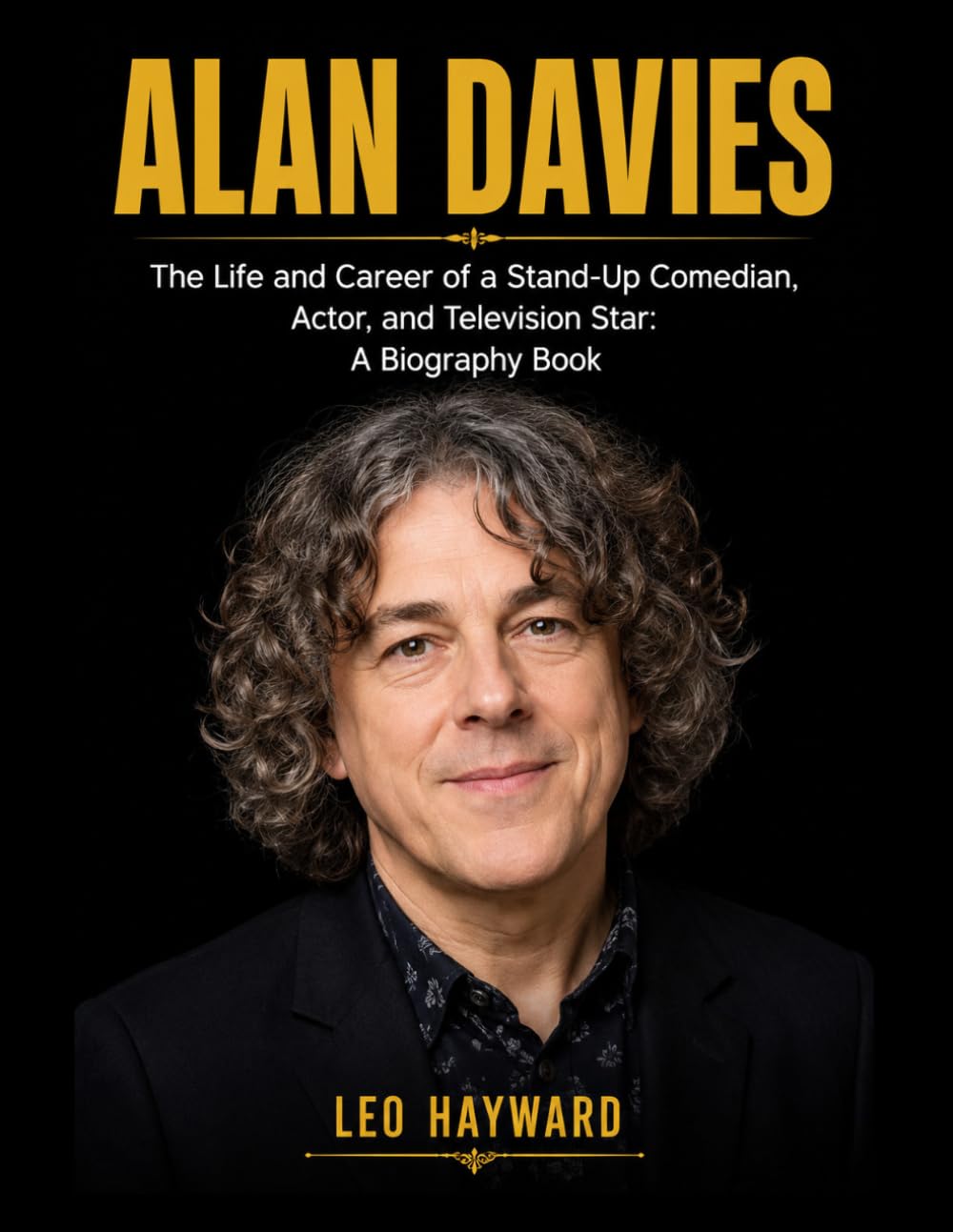 Alan Davies: The Life and Career of a Stand-Up Comedian, Actor, and Television Star: A Biography Book