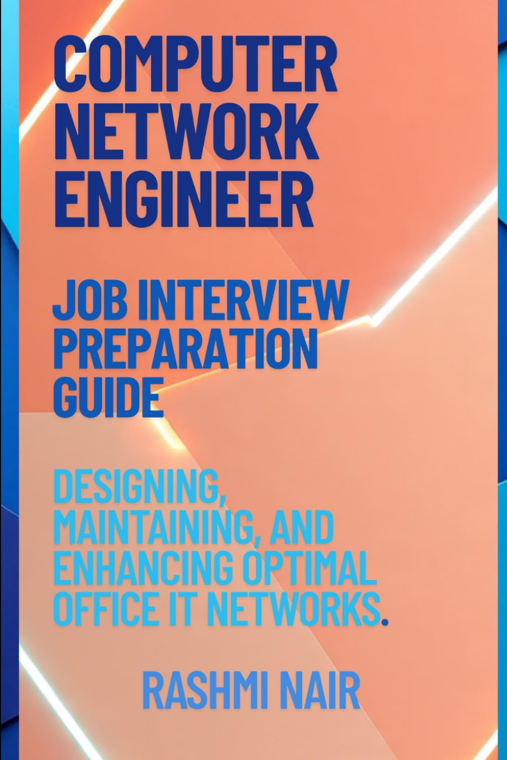 Job Interview Preparation Guide for Computer Networking Engineer: Designing, Maintaining, and Enhancing Optimal Office IT Networks. (Marvelous Careers