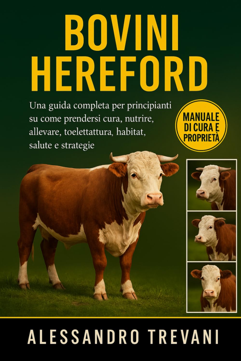 BOVINI HEREFORD: Una guida completa per principianti su come prendersi cura, nutrire, allevare, toelettatura, habitat, salute e strategie