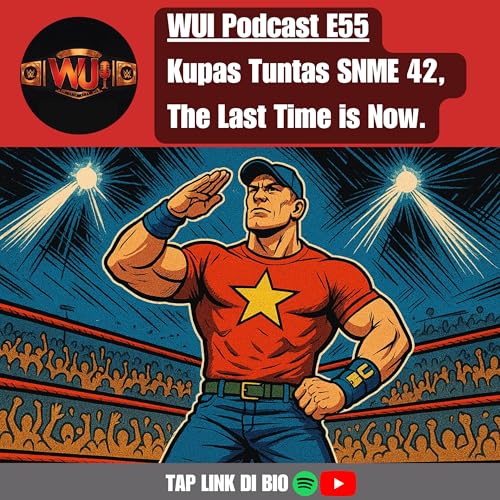 RAW Review: Kupas Tuntas SNME 42, The Last Time is Now 🥲 | WUI Podcast E55
