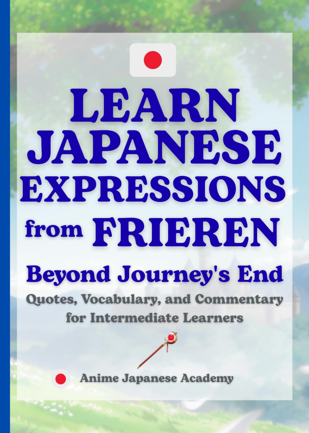 Learn Japanese Expressions from "Frieren: Beyond Journey's End": Quotes, Vocabulary, and Commentary for Intermediate Learners (Learn Japanese Anime Vocabulary Series)