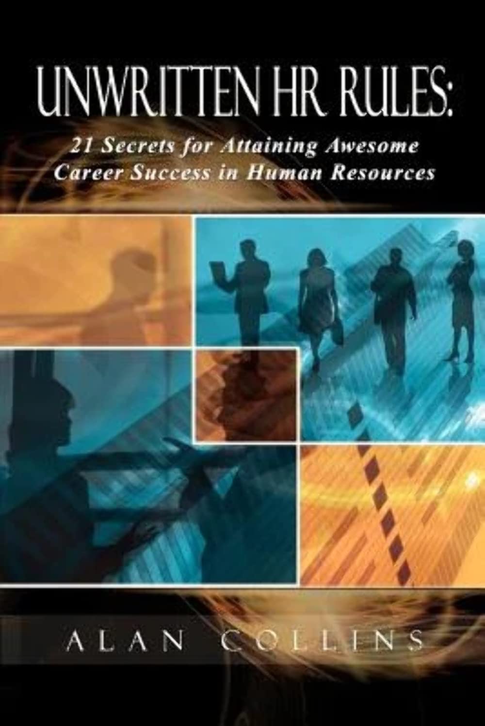Unwritten HR Rules: 21 Secrets For Attaining Awesome Career Success In Human Resources Paperback – August 1, 2011