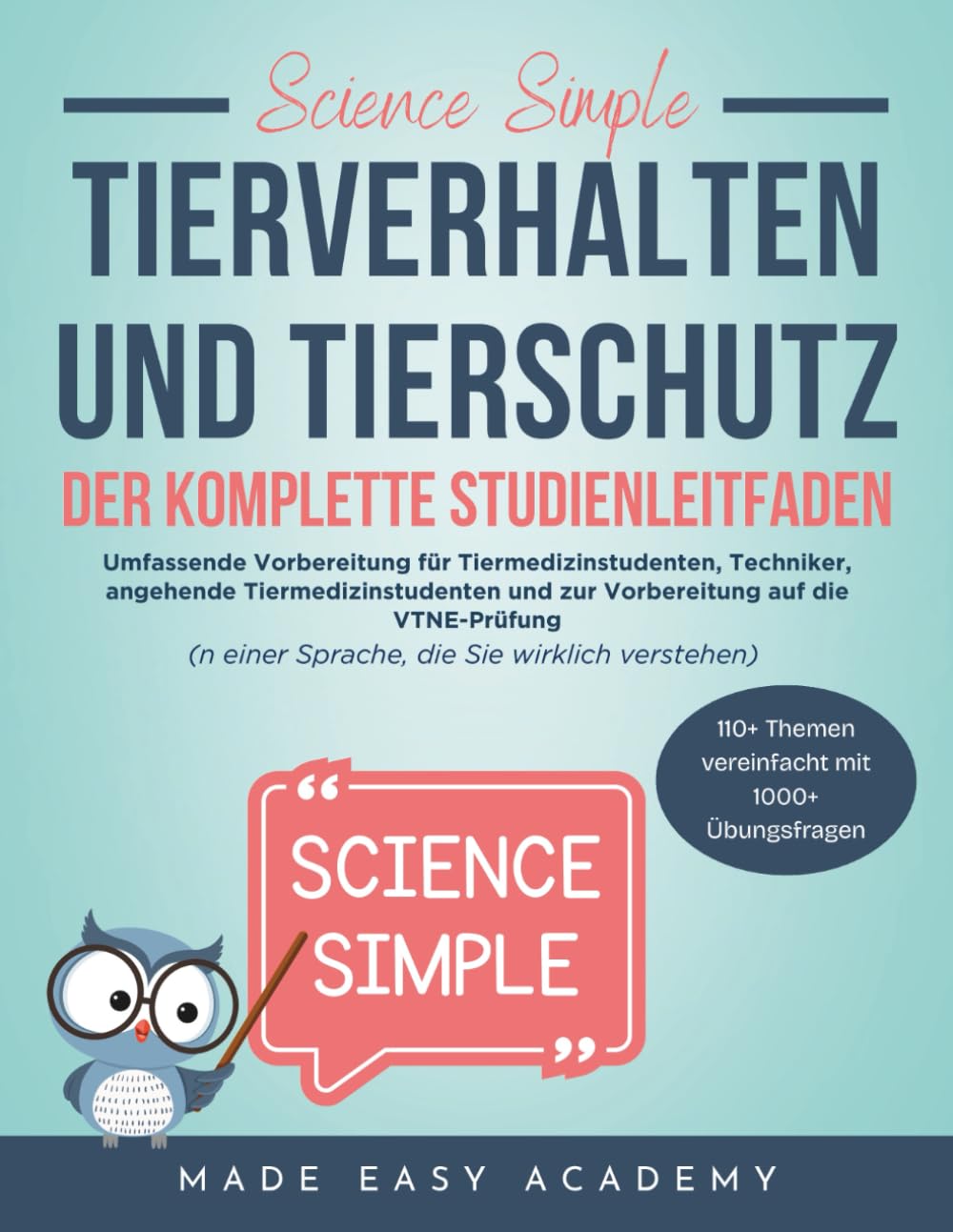 Science Simple: Tierverhalten und Tierschutz Der Komplette Studienleitfaden: Umfassende Vorbereitung für Tiermedizinstudenten, Techniker, angehende Tiermedizinstudenten und VTNE-Prüfungsvorbereitung