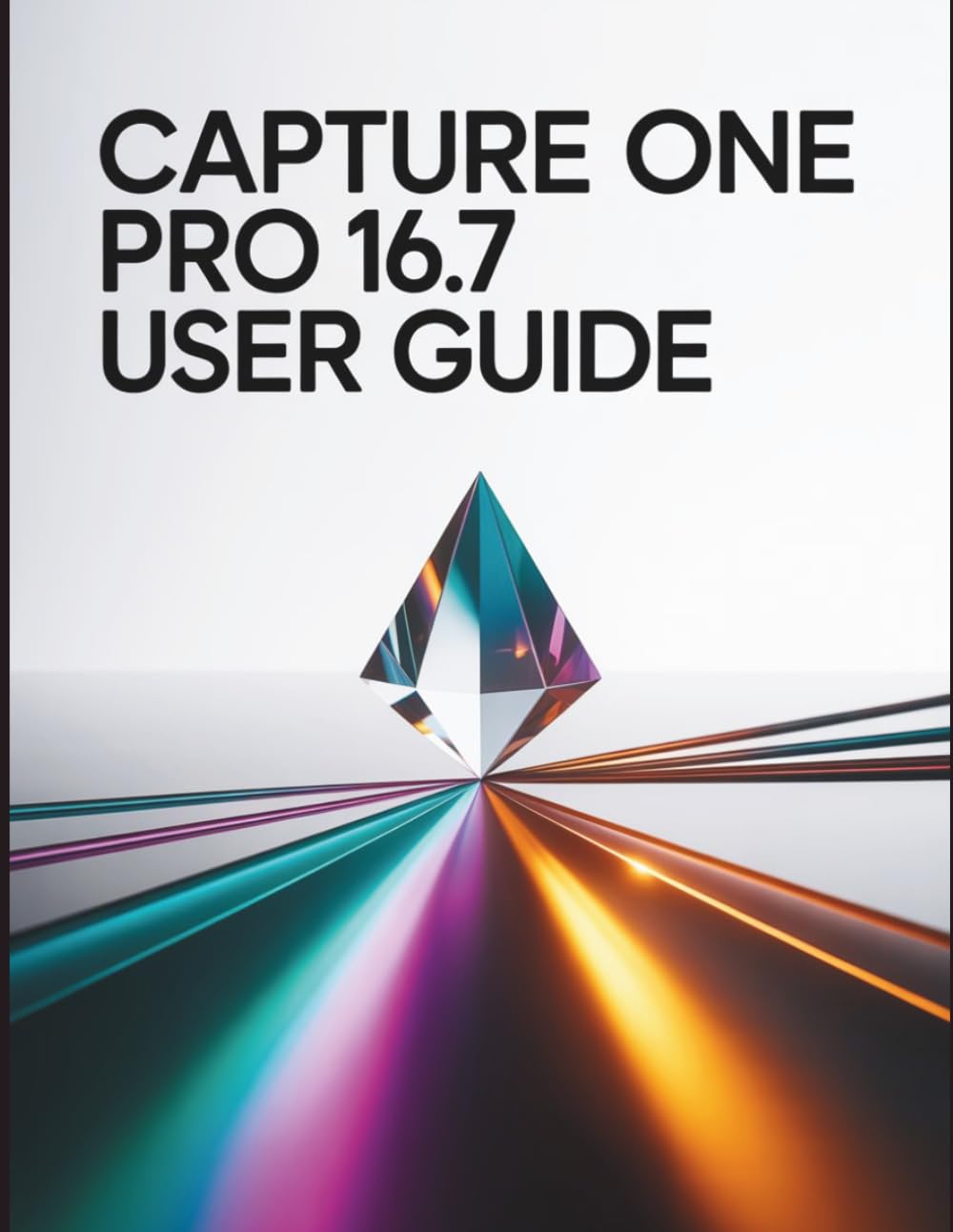Capture One Pro 16.7 User Guide: The Professional’s Blueprint for Flawless Color, AI-Powered Workflows, and Uncompromising RAW Processing