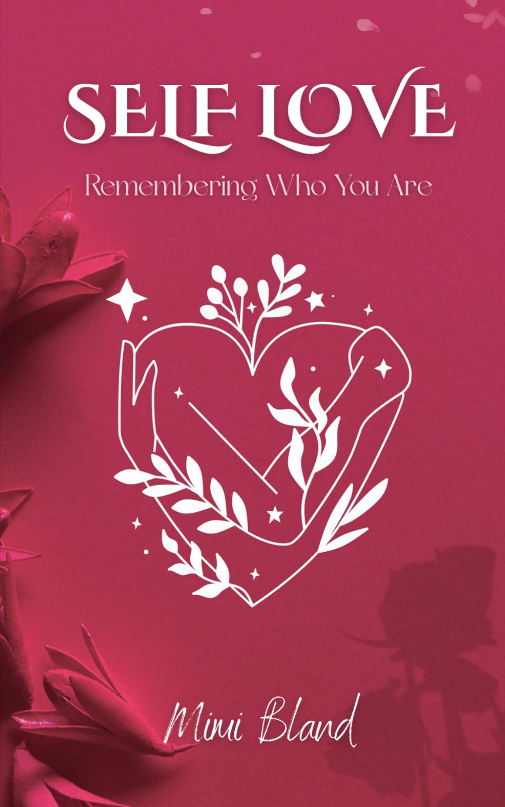 Self Love: Remembering Who You Are (The Return to Self: A Four-Part Journey Back to Wholeness)