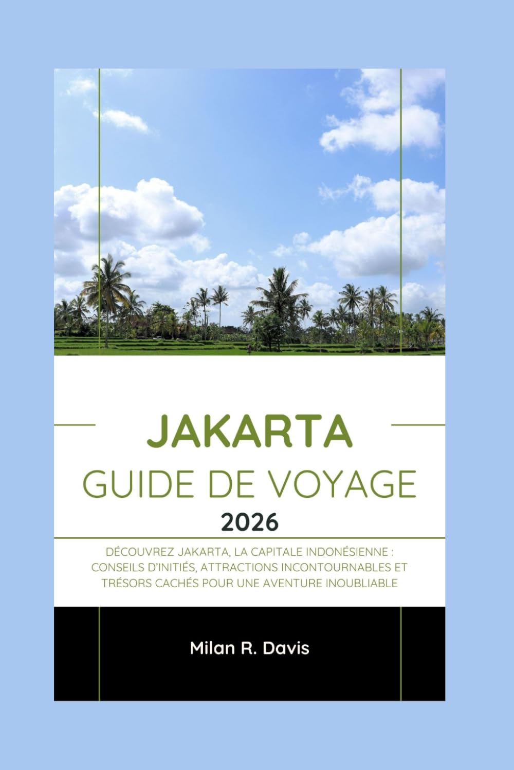Jakarta Guide de voyage 2026: Découvrez Jakarta, la capitale indonésienne : conseils d’initiés, attractions incontournables et trésors cachés pour une aventure inoubliable